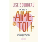 Ton corps dit : "Aime-toi !" - Version express - Les malaises et maladies et leurs messages - Lise Bourbeau - Pocket - Poche - Guide