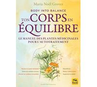 Ton corps en équilibre: Le manuel des plantes médicinales pour l'autotraitement