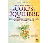 Ton corps en équilibre Le manuel des plantes médicinales pour l'autotraitement - Maria Noël Groves - Macro - broché - Guide