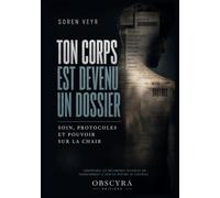 TON CORPS EST DEVENU UN DOSSIER: Soin, protocoles et pouvoir sur la chair