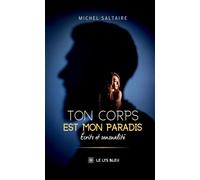 Ton corps est mon paradis Écrits et sensualité - Michel Saltaire - Le Lys Bleu - broché - Poésie