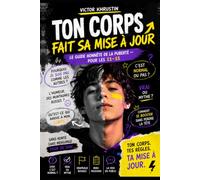 Ton corps fait sa mise à jour: Le Guide honnête de la puberté - pour les 11-15