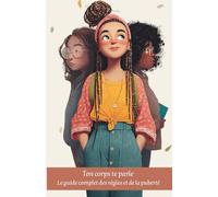 Ton corps te parle : Le guide complet des règles et de la puberté