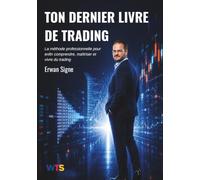 Ton dernier livre de trading: La méthode professionnelle pour enfin comprendre, maîtriser et vivre du trading