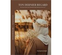 ton dernier regard - et si le jour de ta mort devenait le plus beau jour de ta vie