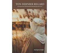 TON DERNIER REGARD: Et si le jour de ta mort devenait le plus beau jour de ta vie ?