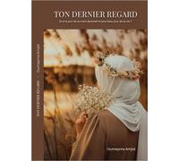 Ton dernier regard Et si le jour de ta mort devenait le plus beau jour de ta vie ? - Oumeyma Amjid - Basmatek - broché - Essai