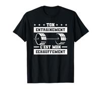 Ton Entrainement C'est Mon Échauffement T-Shirt