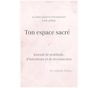 Ton espace sacré: Journal de gratitude, d'intentions et de reconnexion