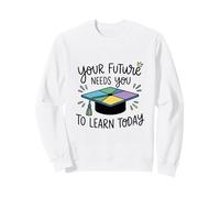 Ton Futur a Besoin Que tu apprennes aujourd’Hui Sweatshirt