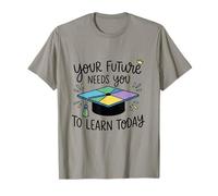 Ton Futur a Besoin Que tu apprennes aujourd’Hui T-Shirt