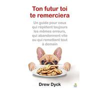 Ton futur toi te remerciera. Un guide pour ceux qui répètent toujours les mêmes erreurs, qui abandonnent vite ou qui remettent tout à demain