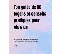Ton guide de 50 leçons et conseils pratiques pour glow up