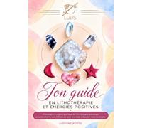 Ton guide en lithothérapie et énergies positives: Nouvelle édition !