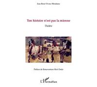 Ton histoire n'est pas la mienne - Jean-René Ovono - L'harmattan - broché - Théâtre