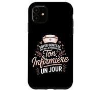 Ton Infirmiere Un Jour Soyer Gentille avec Moi Coque pour iPhone 11