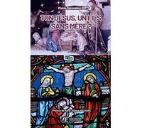 Ton Jésus, un Fils sans Mère ?