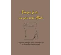 Ton journal de bord : Chaque jour, un pas vers Allah: Un guide pratique pour nourrir ta foi et illuminer ton quotidien