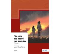 Ton nom est gravé sur mon âme - Tome 2 - Jean-Marie Perinet - Nombre 7 - broché - Roman