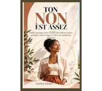 TON NON EST ASSEZ: Guide pratique pour établir des limites saines, protéger