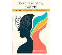Ton pire ennemi, c'est TOI: R.I.S.E. : Ton nouveau guide intérieur