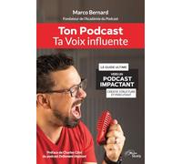 Ton Podcast, Ta Voix Influente: Le guide ultime vers un podcast impactant, créatif, structuré et percuttant