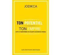 Ton potentiel, ton empire: L'art de transformer tes talents en richesse durable
