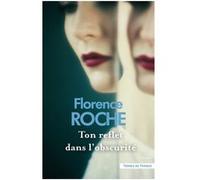 Ton reflet dans l'obscurité Florence Roche (Auteur)