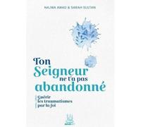 Ton Seigneur ne t'a pas abandonné Guérir les traumatismes par la foi - Sarah Sultan - Muslim City - broché - Essai