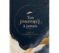 Ton Souvenir, à Jamais - Livre d’Or de Condoléances et de Mémoire : Hommages, Témoignages et Messages pour Obsèques et Funérailles