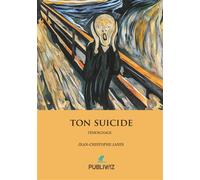 Ton suicide - Jean-Christophe Janin - Publiwiz - broché - Témoignage