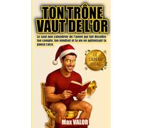Ton trône vaut de l'or: Le seul non calendrier de l'avent qui fait décoller ton compte, ton mindset et ta vie en optimisant ta pause caca