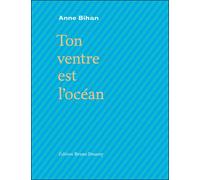 Ton ventre est l'ocean - Anne Bihan - Doucey Bruno - broché - Poésie
