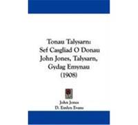 Tonau Talysarn: Sef Casgliad O Donau John Jones, Talysarn, Gydag Emynau (1908) Jones, John, Evans, D. Emlyn (Auteur)