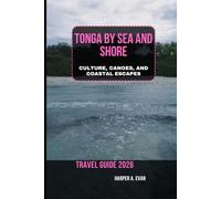 TONGA BY SEA AND SHORE: CULTURE, CANOES, AND COASTAL ESCAPES