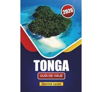 TONGA GUÍA DE VIAJE 2026: Descubre playas, paseos de isla en isla, gastronomía local, experiencias culturales y aventuras al aire libre en el Pacífico Sur