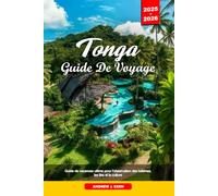 TONGA GUIDE DE VOYAGE 2025-2026: Guide de vacances ultime pour l’observation des baleines, les îles et la culture
