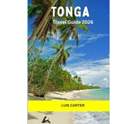 Tonga Travel Guide 2026: Island Hopping, Whale Watching, Coral Reefs, Ancient Culture, and Off-the-Grid Adventure in the South Pacific Kingdom