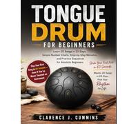 TONGUE DRUM FOR BEGINNERS: Learn 20 Songs in 20 Days: Simple Number Charts, Step-by-Step Melodies, and Practice Sequences for Absolute Beginners