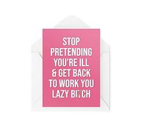 Tongue in Peach CBH544 Carte de condoléances humoristique « Stop Pretending You're Ill & Get Back To Work »