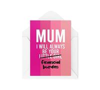 Tongue in Peach CBH599 Carte humoristique pour maman avec inscription « I Will Always Be Your Financial Burden » pour sa mère, fille, blague pour la fête des mères, cadeau d'anniversaire de maman