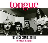 Tongue - Too Much Cosmo's Coffee: The Complete Recordings