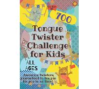 Tongue Twister Challenge for Kids: 700 Awesome Twisters Guaranteed to Tongue Tie You in No Time!