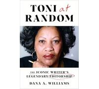 Toni at Random: The Iconic Writer’s Legendary Editorship - An NPR Spring Pick Revealing Her Cultural and Literary Influence