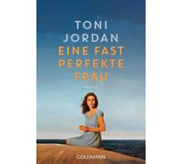 Toni Jordan Karl-Heinz Ebnet Eine fast perfekte Frau: Roman (Poche)