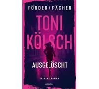 Toni Kölsch - Ausgelöscht: Vorhang auf und Bühne frei für Kölns beste Bullin! - Kriminalroman