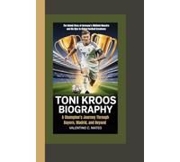 TONI KROOS BIOGRAPHY: A Champion’s Journey Through Bayern, Madrid, and Beyond - The Untold Story of Germany’s Midfield Maestro and His Rise to Global Football Greatness
