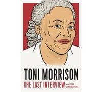 Toni Morrison The Last Interview by Toni Morrison Toni Morrison (Auteur)