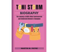 TONI STORM BIOGRAPHY: The Journey of AEW's Most Controversial and Celebrated Women's Champion