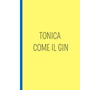 TONICA COME IL GIN: Un quaderno A5 a pagine bianche con frasi ironiche e originali che aggiungono personalità e stile. Perfetto per scrivere, disegnare o organizzare le tue idee: è il regalo ideale.